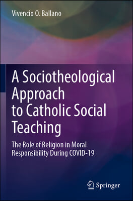 A Sociotheological Approach to Catholic Social Teaching: The Role of Religion in Moral Responsibility During Covid-19