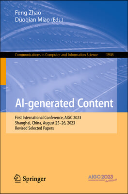 Ai-Generated Content: First International Conference, Aigc 2023, Shanghai, China, August 25-26, 2023, Revised Selected Papers