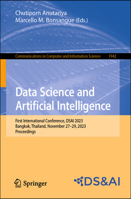 Data Science and Artificial Intelligence: First International Conference, Dsai 2023, Bangkok, Thailand, November 27-29, 2023, Proceedings