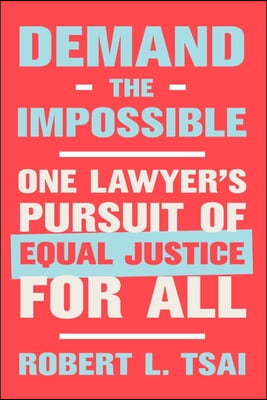 Demand the Impossible: One Lawyer&#39;s Pursuit of Equal Justice for All