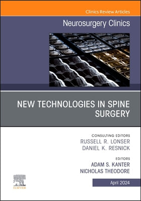 New Technologies in Spine Surgery, an Issue of Neurosurgery Clinics of North America: Volume 35-2