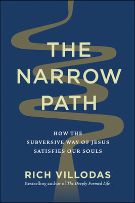 The Narrow Path: How the Subversive Way of Jesus Satisfies Our Souls