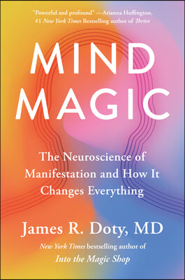 Mind Magic: The Neuroscience of Manifestation and How It Changes Everything