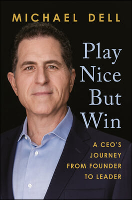 Play Nice But Win: A Ceo&#39;s Journey from Founder to Leader