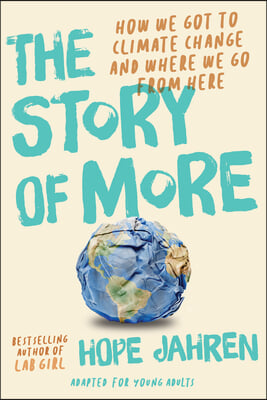 The Story of More (Adapted for Young Adults): How We Got to Climate Change and Where to Go from Here