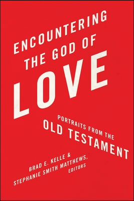 Encountering the God of Love: Portraits from the Old Testament