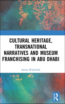 Cultural Heritage, Transnational Narratives and Museum Franchising in Abu Dhabi