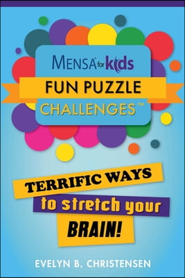 Mensa(r) for Kids: Fun Puzzle Challenges: Terrific Ways to Stretch Your Brain!