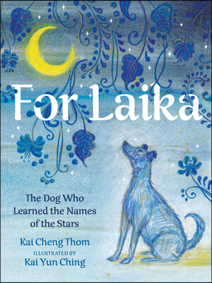 For Laika: The Dog Who Learned the Names of the Stars