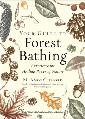 Your Guide to Forest Bathing (Expanded Edition): Experience the Healing Power of Nature