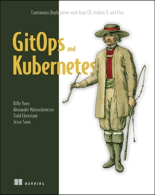 Gitops and Kubernetes: Continuous Deployment with Argo CD, Jenkins X, and Flux