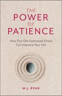 The Power of Patience: How This Old-Fashioned Virtue Can Improve Your Life (Self-Care Gift for Men and Women)