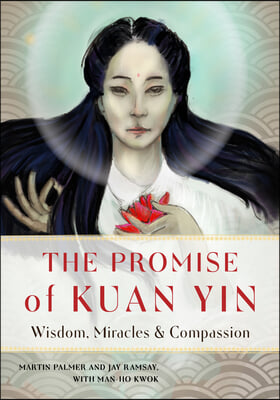 The Promise of Kuan Yin: Wisdom, Miracles, & Compassion