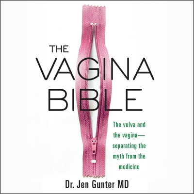 The Vagina Bible Lib/E: The Vulva and the Vagina-Separating the Myth from the Medicine
