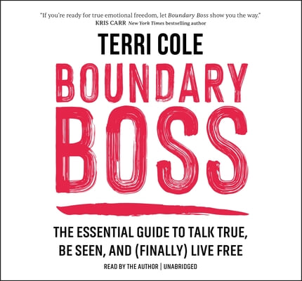 Boundary Boss: The Essential Guide to Talk True, Be Seen, and (Finally) Live Free