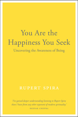 You Are the Happiness You Seek: Uncovering the Awareness of Being