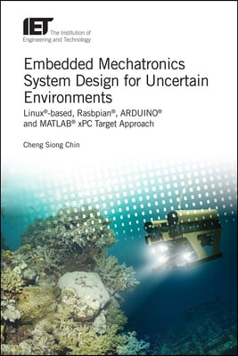 Embedded Mechatronics System Design for Uncertain Environments: Linux(r)-Based, Rasbpian(r), Arduino(r) and Matlab(r) Xpc Target Approaches