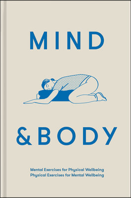 Mind &amp; Body: Mental Exercises for Physical Wellbeing; Physical Exercises for Mental Wellbeing