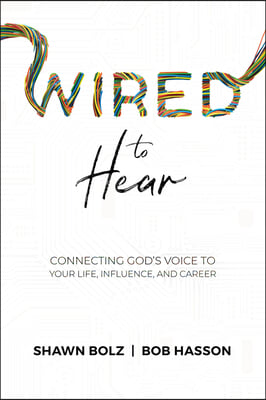 Wired to Hear: Connecting God&#39;s Voice to Your Life, Influence, and Career