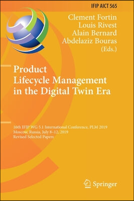 Product Lifecycle Management in the Digital Twin Era: 16th Ifip Wg 5.1 International Conference, Plm 2019, Moscow, Russia, July 8-12, 2019, Revised Se