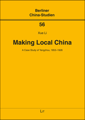Making Local China, 56: A Case Study of Yangzhou, 1853-1928