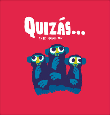 Quizas...