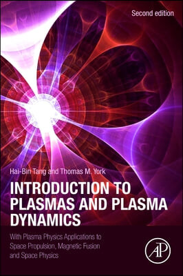 Introduction to Plasmas and Plasma Dynamics: With Plasma Physics Applications to Space Propulsion, Magnetic Fusion and Space Physics