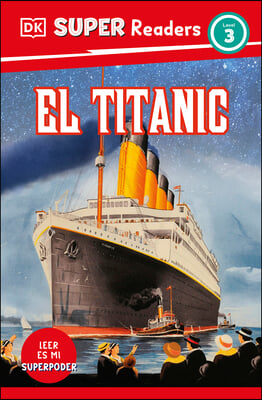 DK Super Readers Level 3 El Titanic (Spanish Edition)