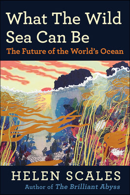 What the Wild Sea Can Be: The Future of the World's Ocean