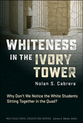 Whiteness in the Ivory Tower: Why Don&#39;t We Notice the White Students Sitting Together in the Quad?