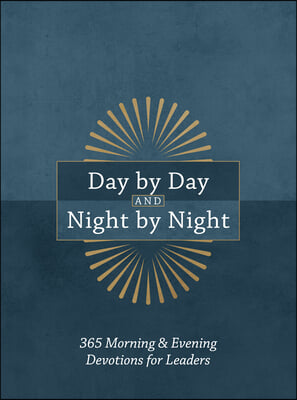 Day by Day and Night by Night: 365 Morning & Evening Devotions for Leaders