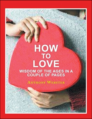 How to Love: Wisdom of the Ages in a Couple of Pages