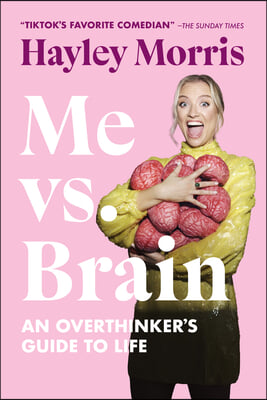 Me vs. Brain: An Overthinker&#39;s Guide to Life