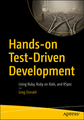 Hands-On Test-Driven Development: Using Ruby, Ruby on Rails, and Rspec