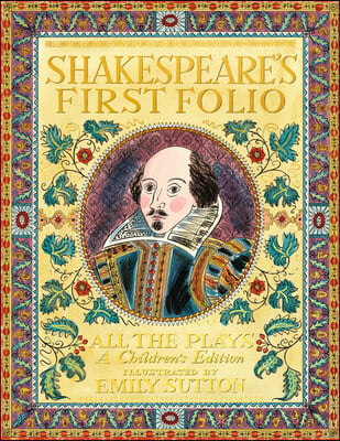 Shakespeare&#39;s First Folio: All the Plays: A Children&#39;s Edition Special Limited Edition