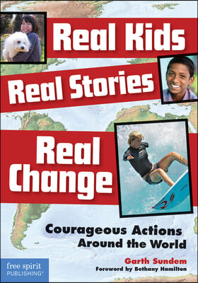 Real Kids, Real Stories, Real Change: Courageous Actions Around the World