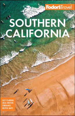 Fodor&#39;s Southern California: With Los Angeles, San Diego, the Central Coast &amp; the Best Road Trips