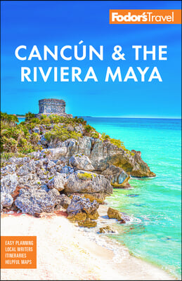 Fodor&#39;s Cancun &amp; the Riviera Maya: With Tulum, Cozumel, and the Best of the Yucat&#225;n