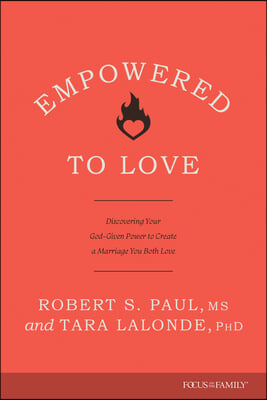 Empowered to Love: Discovering Your God-Given Power to Create a Marriage You Both Love