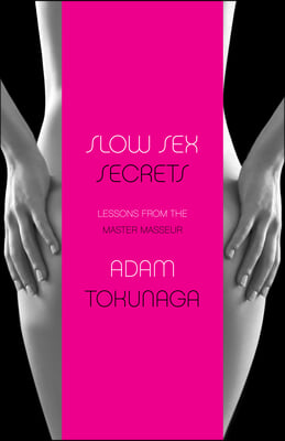 Slow Sex Secrets: Lessons from the Master Masseur (Paperback)