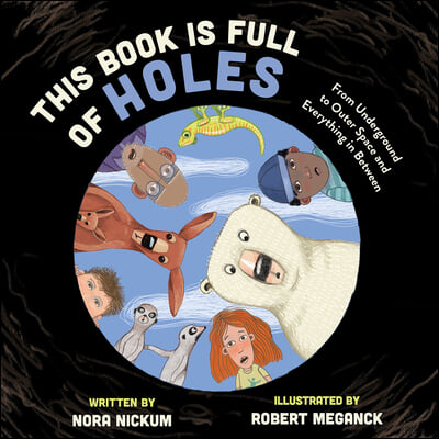 This Book Is Full of Holes: From Underground to Outer Space and Everywhere in Between