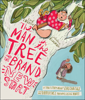 The Man in the Tree and the Brand New Start Storybook: A True Story about Zacchaeus and the Difference Knowing Jesus Makes