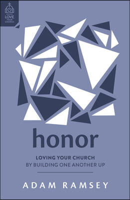 Honor: Loving Your Church by Building One Another Up