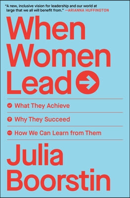 When Women Lead: What They Achieve, Why They Succeed, How We Can Learn from Them