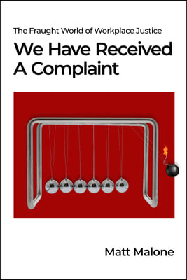 We Have Received a Complaint (Us Edition): The Fraught World of Workplace Justice