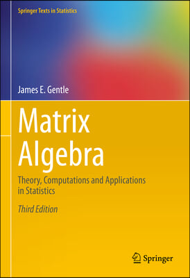 Matrix Algebra: Theory, Computations and Applications in Statistics
