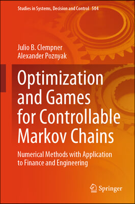 Optimization and Games for Controllable Markov Chains: Numerical Methods with Application to Finance and Engineering