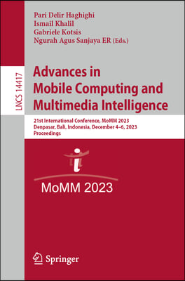 Advances in Mobile Computing and Multimedia Intelligence: 21st International Conference, Momm 2023, Denpasar, Bali, Indonesia, December 4-6, 2023, Pro