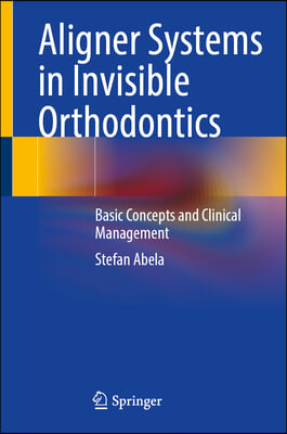 Aligner Systems in Invisible Orthodontics: Basic Concepts and Clinical Management