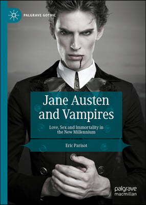 Jane Austen and Vampires: Love, Sex and Immortality in the New Millennium